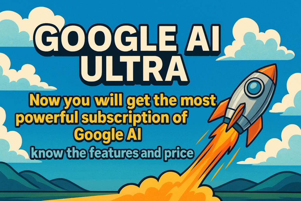 Google AI Ultra: Now you will get the most powerful subscription of Google AI – know the features and price