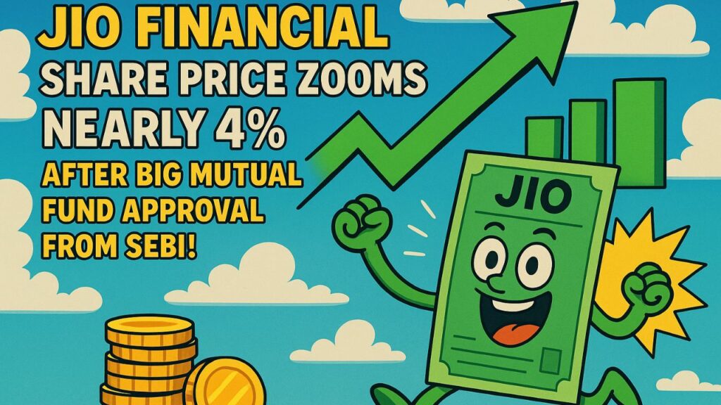 Jio Financial Share Price Zooms Nearly 4% After Big Mutual Fund Approval from SEBI!