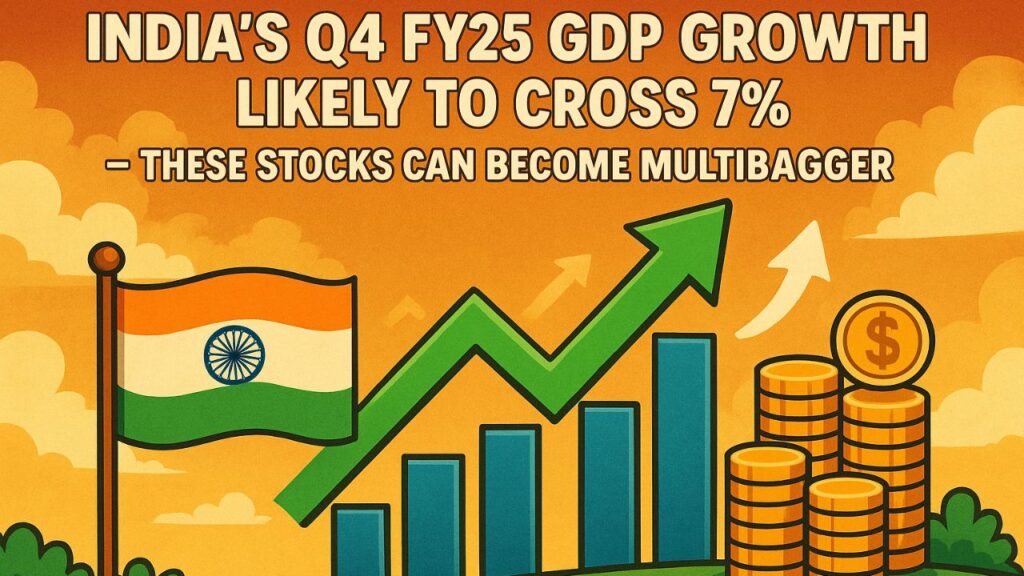 India’s Q4 FY25 GDP Growth Likely to Cross 7% — These Stocks can become Multibagger